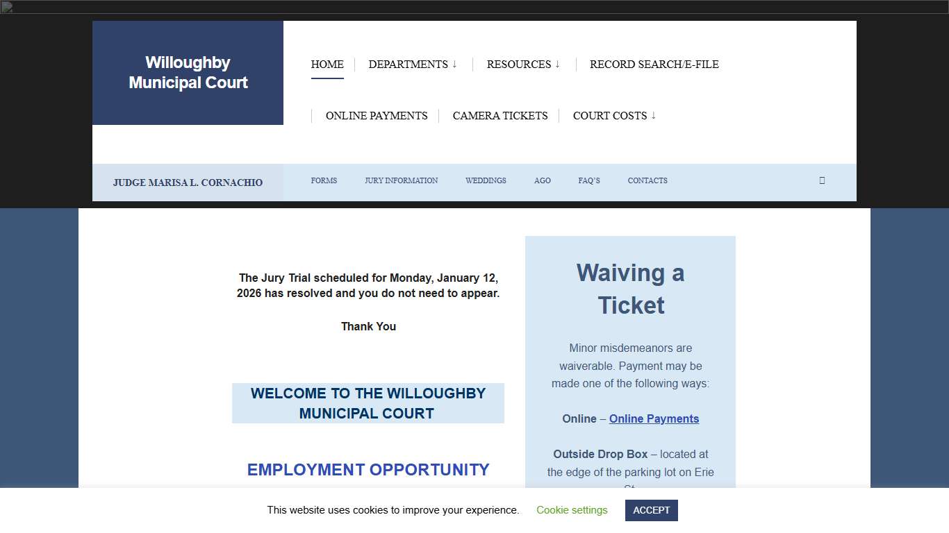The Jury Trial scheduled for Monday, January 12, 2026 has resolved and you do not need to appear. Thank YouWELCOME TO THE WILLOUGHBY MUNICIPAL COURT EMPLOYMENT OPPORTUNITY PAYMENTS CASE SEARCH Willoughby Municipal Court has jurisdiction over 10 communities and 14 agencies, which include the Cities of Eastlake, Kirtland, Kirtland Hills, Wickliffe, Willoughby, Willoughby Hills and Willowick, #Willoughby Municipal Court Home - Willoughby Municipal Court